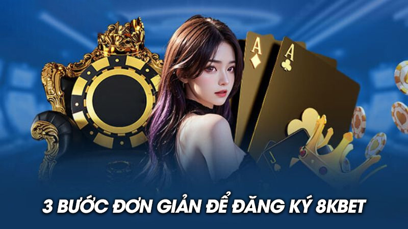 hướng dẫn đăng ký 8kbet trong 3 bước