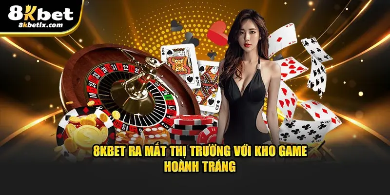 8KBET ra mắt thị trường với kho game hoành tráng