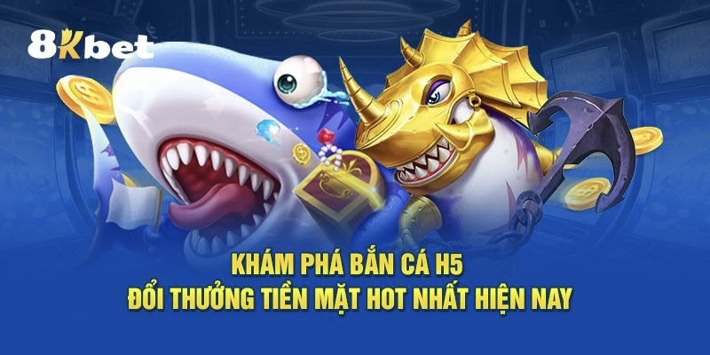 Bộ môn bắn cá h5 siêu thịnh hành năm 2025.