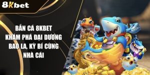 Bắn cá h5 tại 8kbet